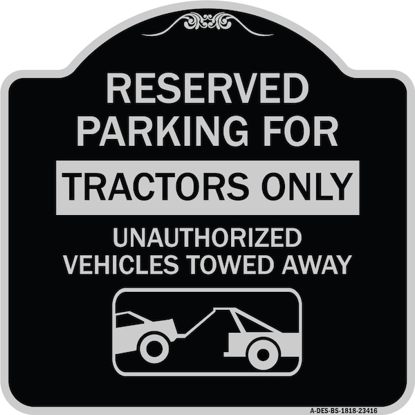 Signmission Parking Lot Reserved Parking for Tractors Only Unauthorized Vehicles Towed Away, A-DES-BS-1818-23416 A-DES-BS-1818-23416 - main
